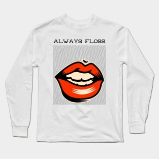 Always Floss Big Mouth Long Sleeve T-Shirt